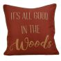 It's All Good in the Woods Pillow 18" x 18"
